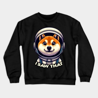 I Saw That meme Shiba Inu Dog Astronaut Crewneck Sweatshirt